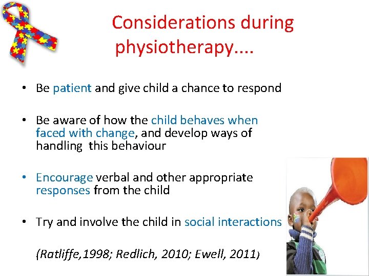 Considerations during physiotherapy. . • Be patient and give child a chance to respond