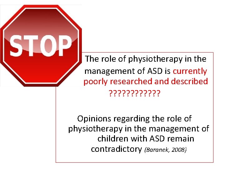 The role of physiotherapy in the management of ASD is currently poorly researched and The role of physiotherapy in the management of ASD is currently poorly researched and