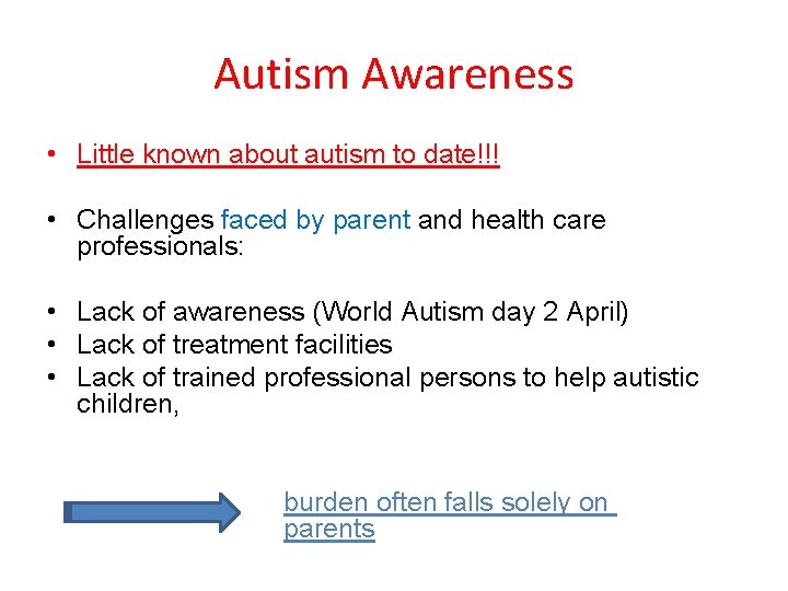 Autism Awareness • Little known about autism to date!!! • Challenges faced by parent Autism Awareness • Little known about autism to date!!! • Challenges faced by parent