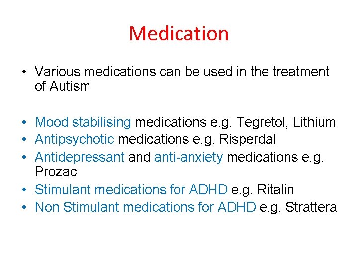 Medication • Various medications can be used in the treatment of Autism • Mood Medication • Various medications can be used in the treatment of Autism • Mood