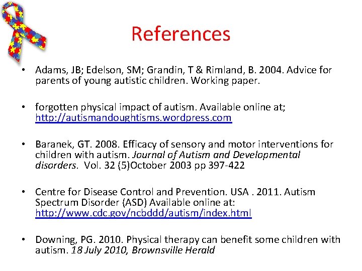 References • Adams, JB; Edelson, SM; Grandin, T & Rimland, B. 2004. Advice for