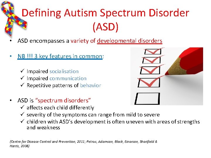 Defining Autism Spectrum Disorder (ASD) • ASD encompasses a variety of developmental disorders • Defining Autism Spectrum Disorder (ASD) • ASD encompasses a variety of developmental disorders •