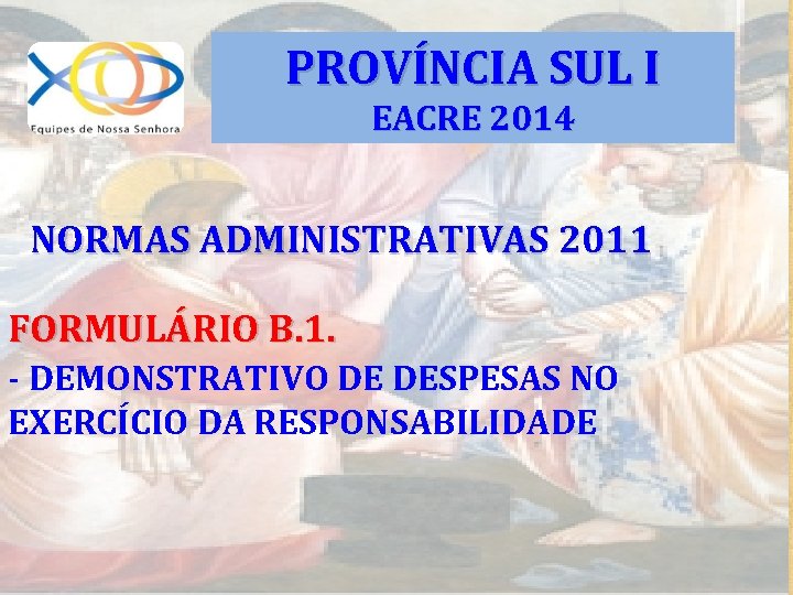 PROVÍNCIA SUL I EACRE 2014 NORMAS ADMINISTRATIVAS 2011 FORMULÁRIO B. 1. - DEMONSTRATIVO DE