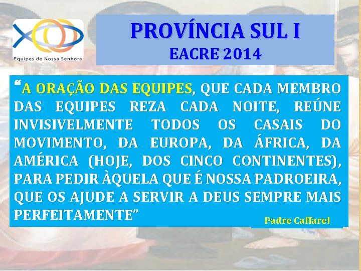 PROVÍNCIA SUL I EACRE 2014 “A ORAÇÃO DAS EQUIPES, QUE CADA MEMBRO DAS EQUIPES