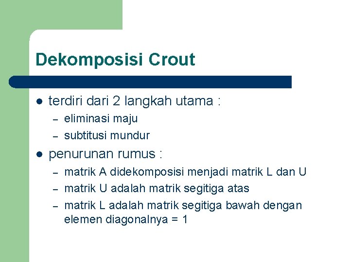 Dekomposisi Crout l terdiri dari 2 langkah utama : – – l eliminasi maju