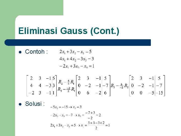 Eliminasi Gauss (Cont. ) l Contoh : l Solusi : 