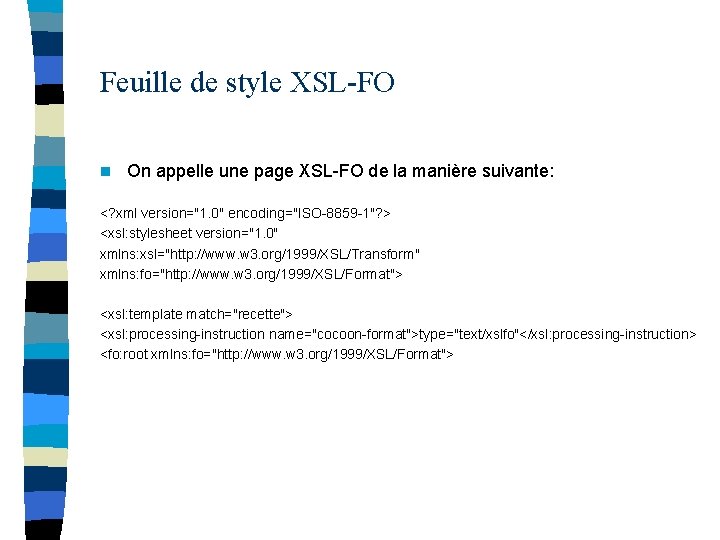 Feuille de style XSL-FO n On appelle une page XSL-FO de la manière suivante: