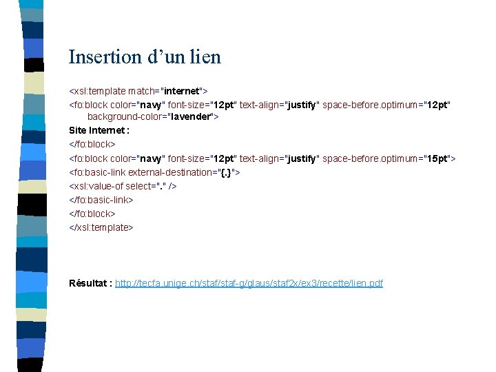 Insertion d’un lien <xsl: template match="internet"> <fo: block color="navy" font-size="12 pt" text-align="justify" space-before. optimum="12
