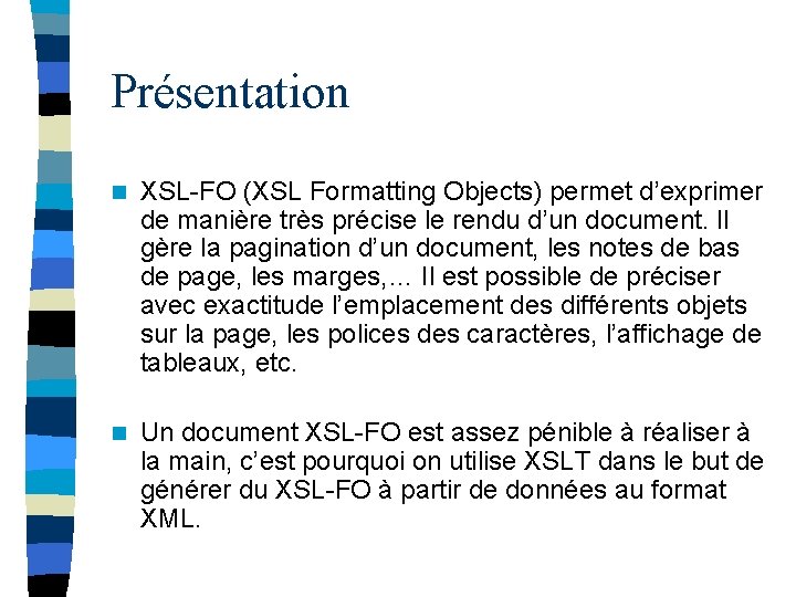 Présentation n XSL-FO (XSL Formatting Objects) permet d’exprimer de manière très précise le rendu