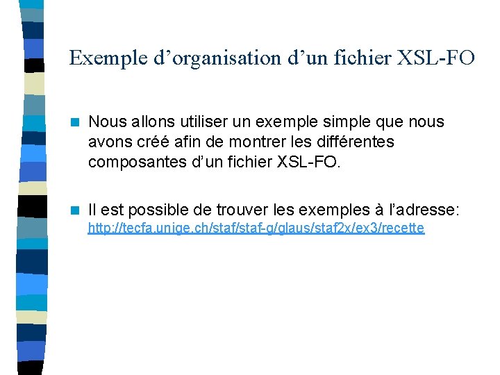 Exemple d’organisation d’un fichier XSL-FO n Nous allons utiliser un exemple simple que nous