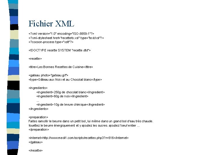 Fichier XML <? xml version="1. 0" encoding="ISO-8859 -1"? > <? xml-stylesheet href="recettefo. xsl" type="text/xsl"?