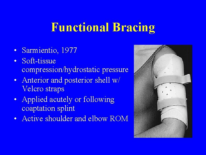 Functional Bracing • Sarmientio, 1977 • Soft-tissue compression/hydrostatic pressure • Anterior and posterior shell