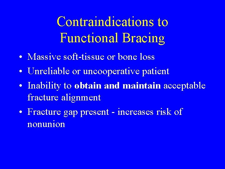 Contraindications to Functional Bracing • Massive soft-tissue or bone loss • Unreliable or uncooperative