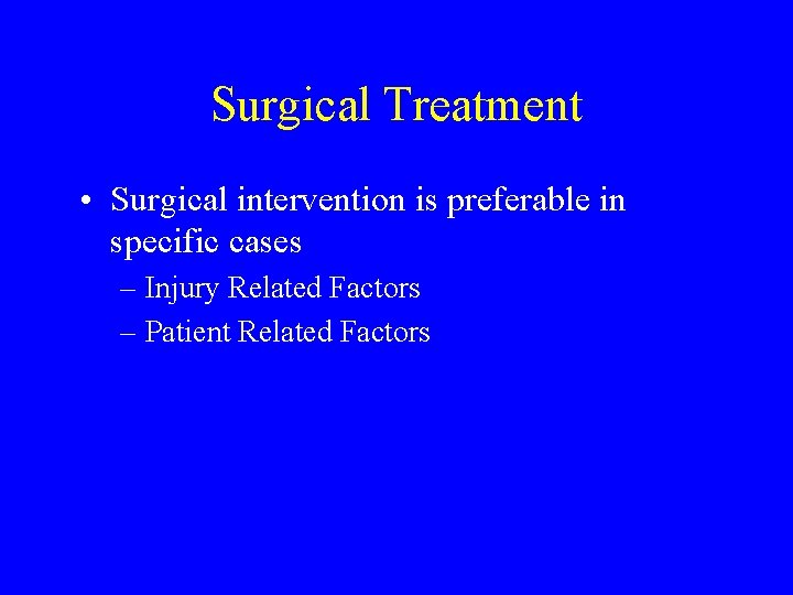 Surgical Treatment • Surgical intervention is preferable in specific cases – Injury Related Factors