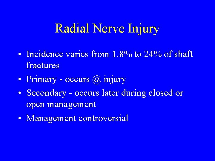 Radial Nerve Injury • Incidence varies from 1. 8% to 24% of shaft fractures