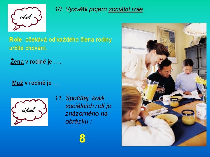 10. Vysvětli pojem sociální role. Role očekává od každého člena rodiny určité chování. Žena