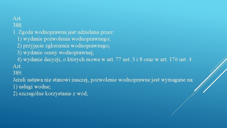 Art. 388. 1. Zgoda wodnoprawna jest udzielana przez: 1) wydanie pozwolenia wodnoprawnego; 2) przyjęcie