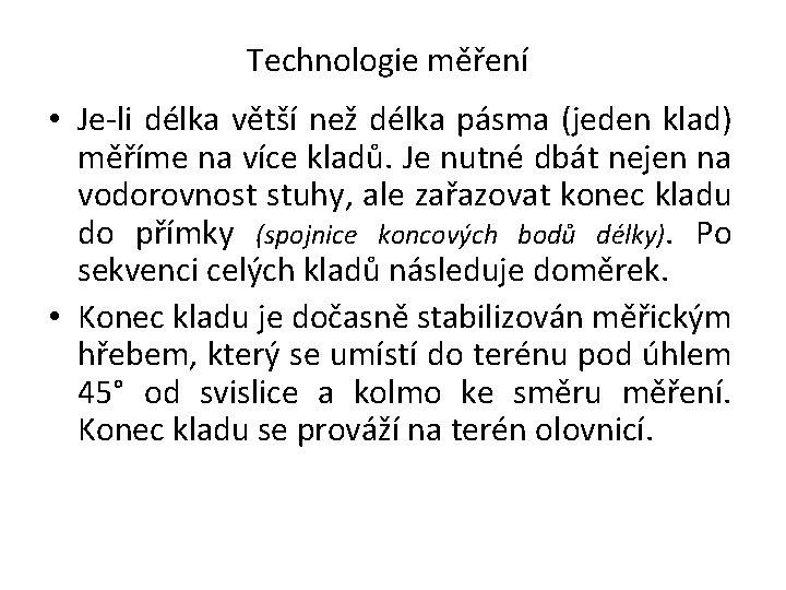 Technologie měření • Je-li délka větší než délka pásma (jeden klad) měříme na více