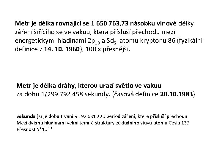 Metr je délka rovnající se 1 650 763, 73 násobku vlnové délky záření šířícího