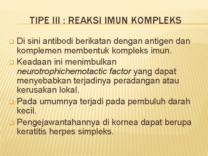 TIPE III : REAKSI IMUN KOMPLEKS Di sini antibodi berikatan dengan antigen dan komplemen