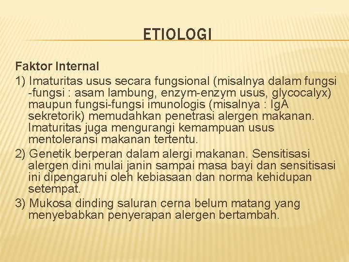 ETIOLOGI Faktor Internal 1) Imaturitas usus secara fungsional (misalnya dalam fungsi -fungsi : asam