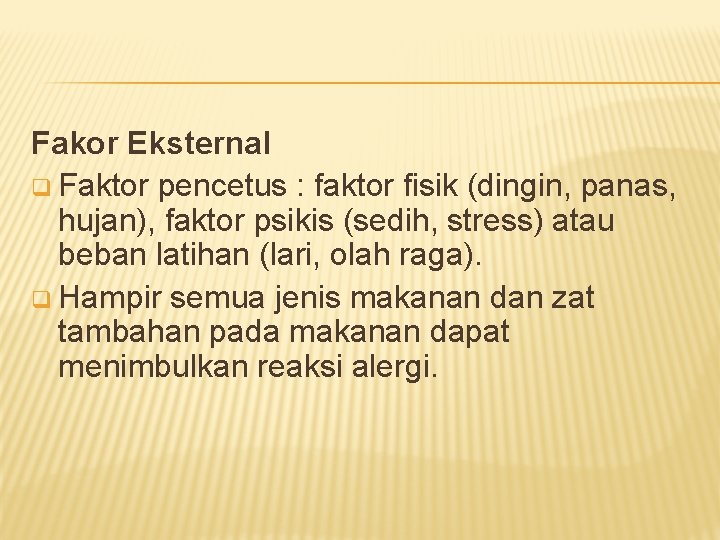 Fakor Eksternal q Faktor pencetus : faktor fisik (dingin, panas, hujan), faktor psikis (sedih,