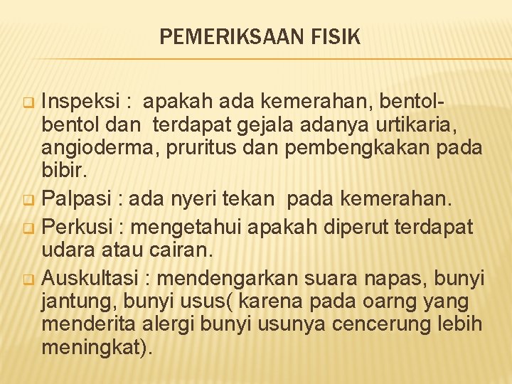 PEMERIKSAAN FISIK Inspeksi : apakah ada kemerahan, bentol dan terdapat gejala adanya urtikaria, angioderma,