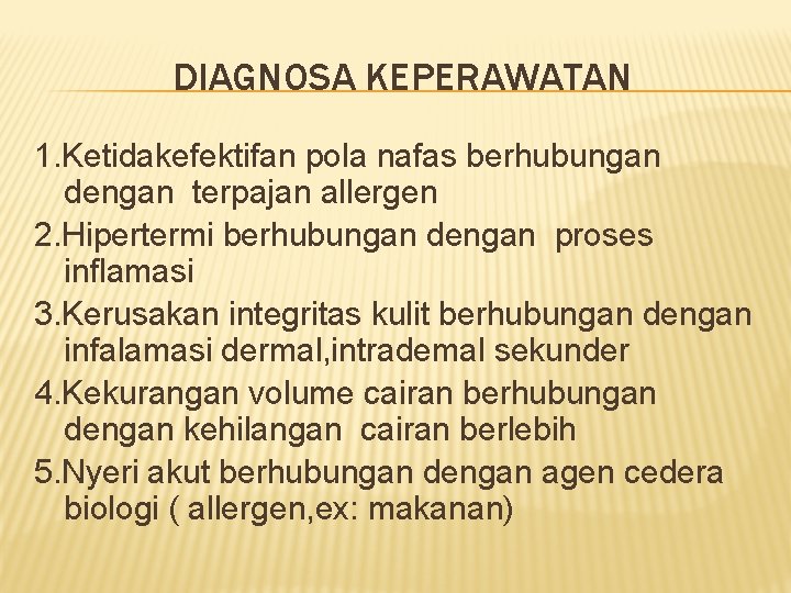 DIAGNOSA KEPERAWATAN 1. Ketidakefektifan pola nafas berhubungan dengan terpajan allergen 2. Hipertermi berhubungan dengan