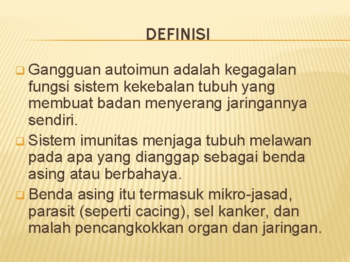 DEFINISI q Gangguan autoimun adalah kegagalan fungsi sistem kekebalan tubuh yang membuat badan menyerang