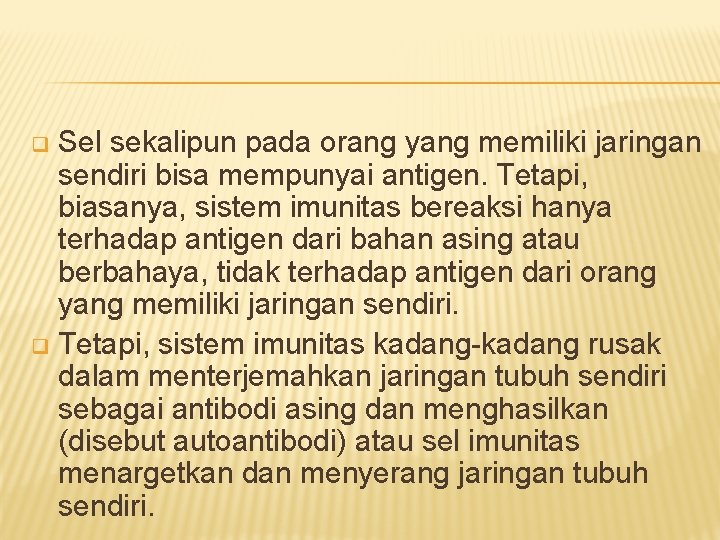 Sel sekalipun pada orang yang memiliki jaringan sendiri bisa mempunyai antigen. Tetapi, biasanya, sistem