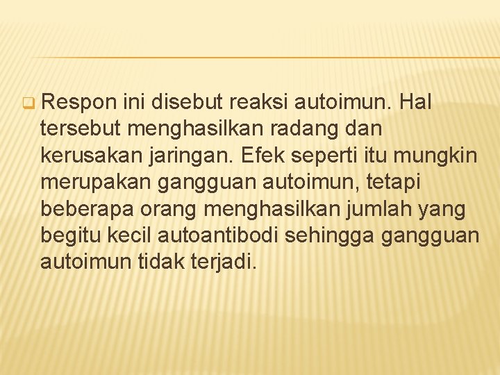 q Respon ini disebut reaksi autoimun. Hal tersebut menghasilkan radang dan kerusakan jaringan. Efek