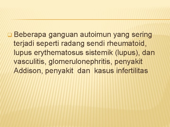 q Beberapa ganguan autoimun yang sering terjadi seperti radang sendi rheumatoid, lupus erythematosus sistemik