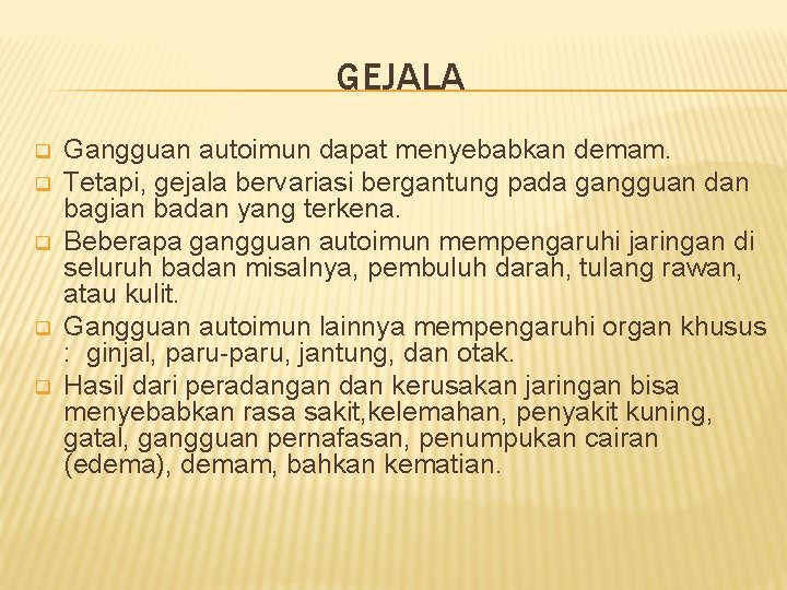 GEJALA q q q Gangguan autoimun dapat menyebabkan demam. Tetapi, gejala bervariasi bergantung pada