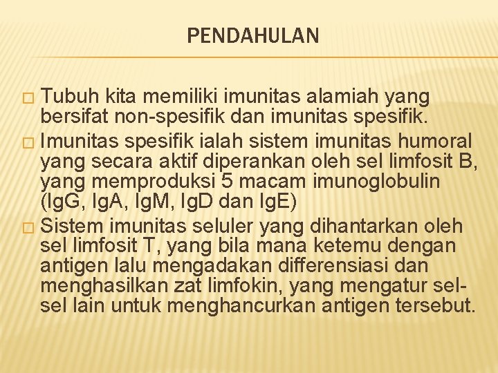 PENDAHULAN � Tubuh kita memiliki imunitas alamiah yang bersifat non-spesifik dan imunitas spesifik. �