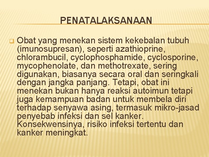 PENATALAKSANAAN q Obat yang menekan sistem kekebalan tubuh (imunosupresan), seperti azathioprine, chlorambucil, cyclophosphamide, cyclosporine,