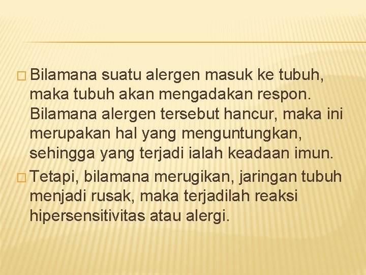 � Bilamana suatu alergen masuk ke tubuh, maka tubuh akan mengadakan respon. Bilamana alergen