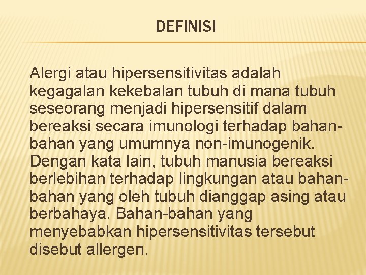 DEFINISI Alergi atau hipersensitivitas adalah kegagalan kekebalan tubuh di mana tubuh seseorang menjadi hipersensitif