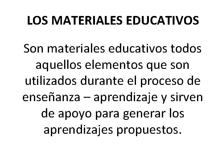 LOS MATERIALES EDUCATIVOS Son materiales educativos todos aquellos elementos que son utilizados durante el