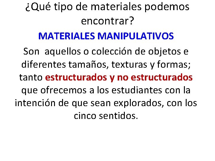 ¿Qué tipo de materiales podemos encontrar? MATERIALES MANIPULATIVOS Son aquellos o colección de objetos