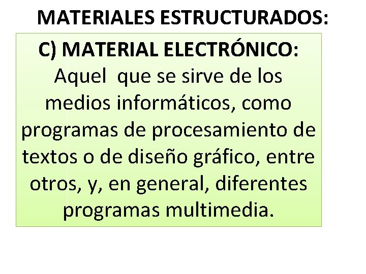 MATERIALES ESTRUCTURADOS: C) MATERIAL ELECTRÓNICO: Aquel que se sirve de los medios informáticos, como