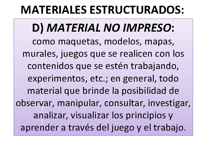 MATERIALES ESTRUCTURADOS: D) MATERIAL NO IMPRESO: como maquetas, modelos, mapas, murales, juegos que se