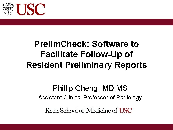 Prelim. Check: Software to Facilitate Follow-Up of Resident Preliminary Reports Phillip Cheng, MD MS