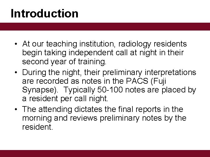 Introduction • At our teaching institution, radiology residents begin taking independent call at night