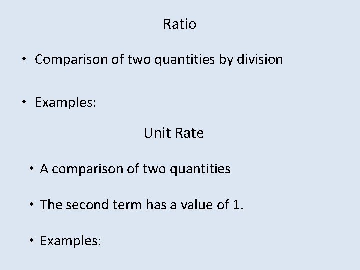 Ratio • Comparison of two quantities by division • Examples: Unit Rate • A