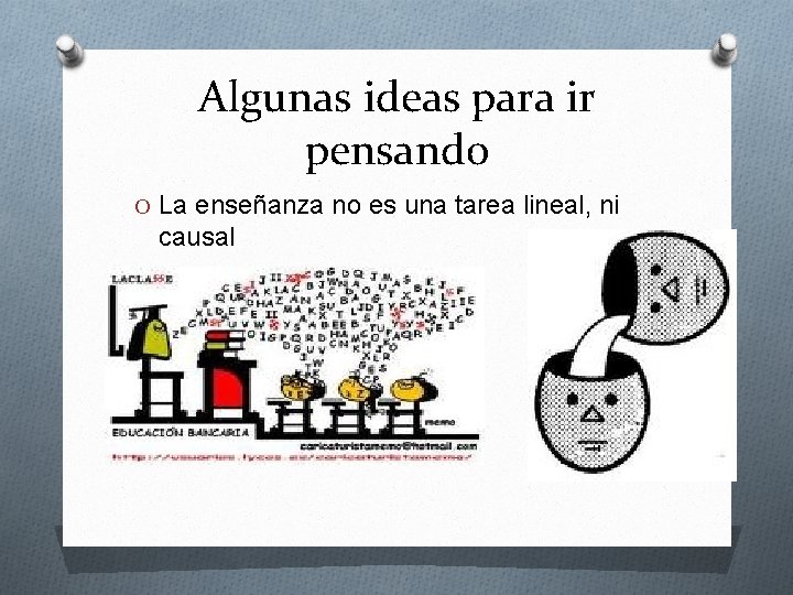 Algunas ideas para ir pensando O La enseñanza no es una tarea lineal, ni