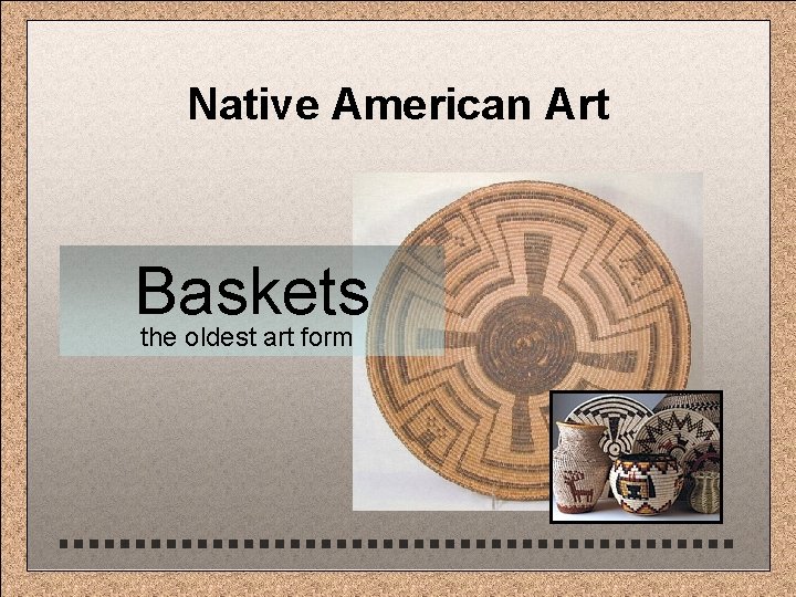 Native American Art Baskets the oldest art form 