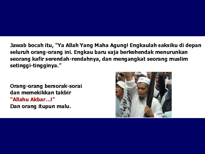 Jawab bocah itu, “Ya Allah Yang Maha Agung! Engkaulah saksiku di depan seluruh orang-orang