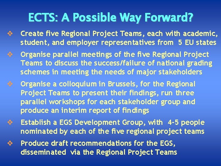 ECTS: A Possible Way Forward? v Create five Regional Project Teams, each with academic,