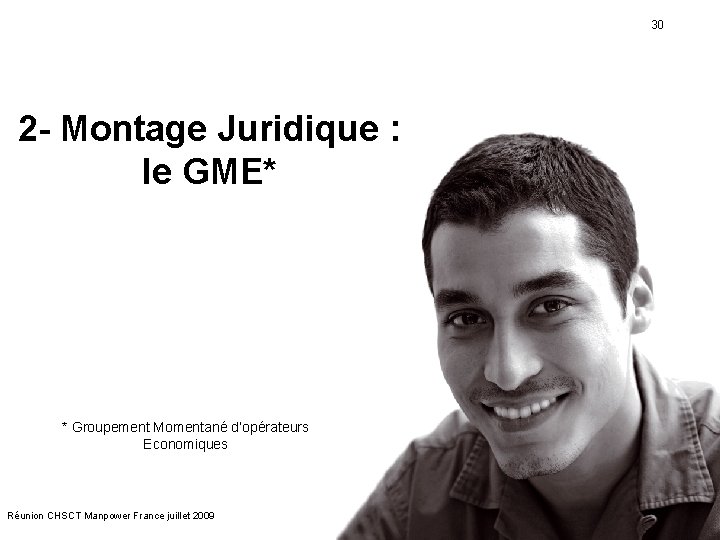 30 2 - Montage Juridique : le GME* * Groupement Momentané d’opérateurs Economiques Réunion