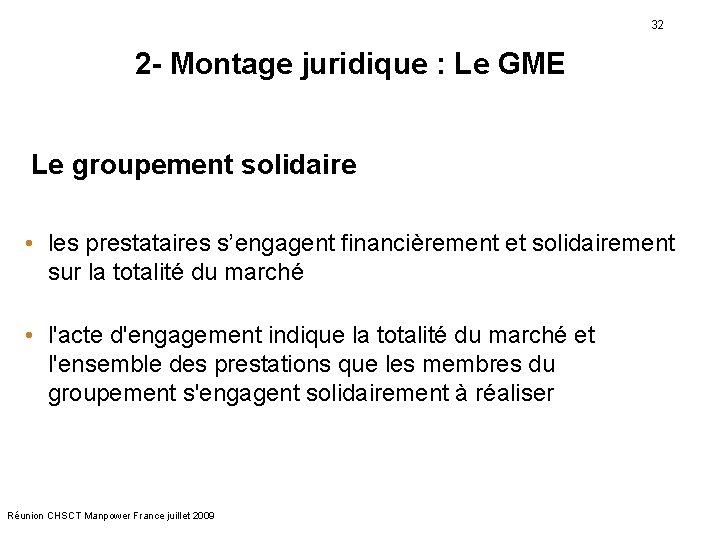 32 2 - Montage juridique : Le GME Le groupement solidaire • les prestataires